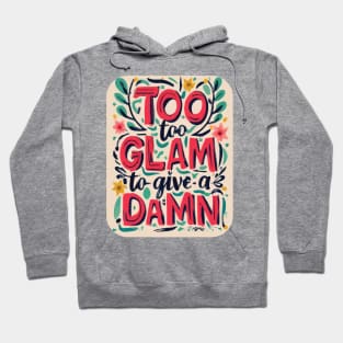 Too Glam to Give a Damn Hoodie